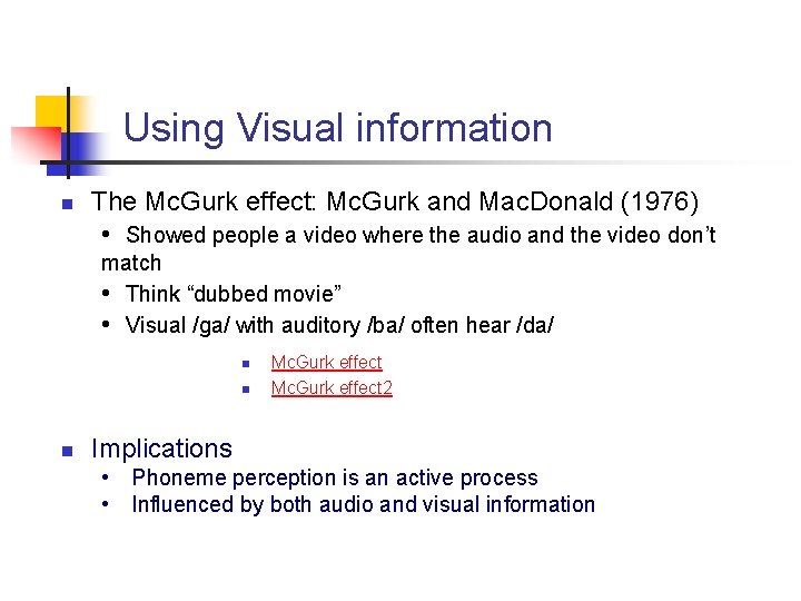 Using Visual information n The Mc. Gurk effect: Mc. Gurk and Mac. Donald (1976)