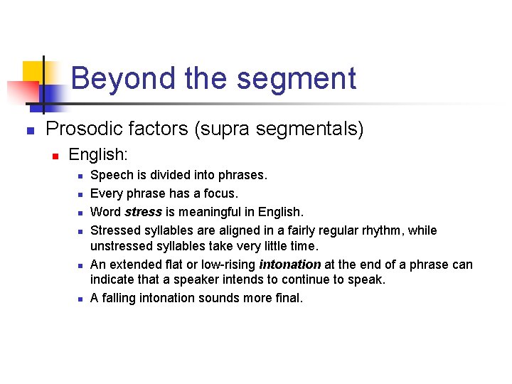 Beyond the segment n Prosodic factors (supra segmentals) n English: n n n Speech