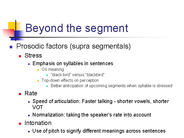 Beyond the segment n Prosodic factors (supra segmentals) n Stress n Emphasis on syllables