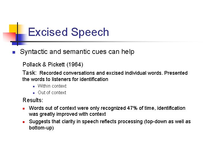 Excised Speech n Syntactic and semantic cues can help Pollack & Pickett (1964) Task: