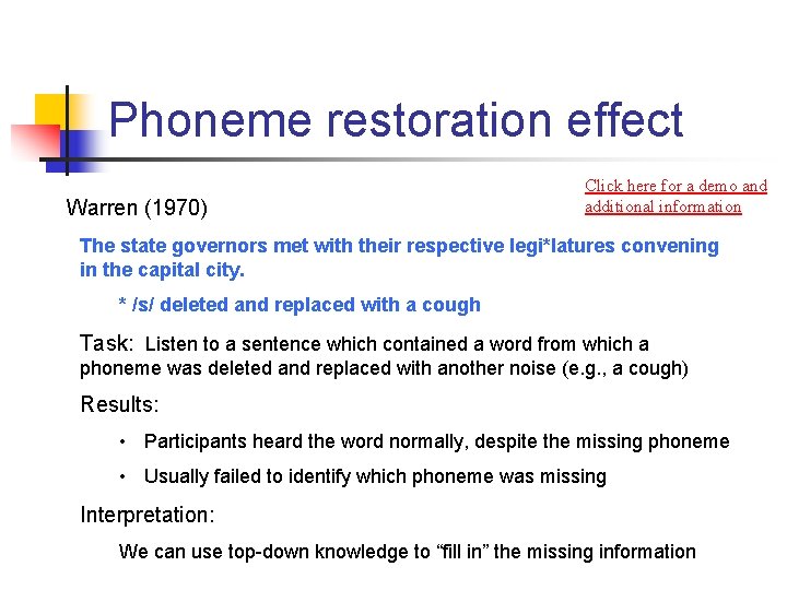 Phoneme restoration effect Warren (1970) Click here for a demo and additional information The