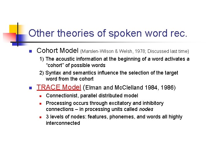 Other theories of spoken word rec. n Cohort Model (Marslen-Wilson & Welsh, 1978; Discussed