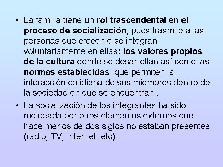  • La familia tiene un rol trascendental en el proceso de socialización, pues