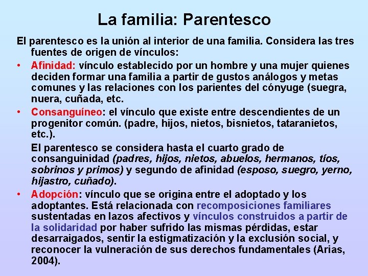 La familia: Parentesco El parentesco es la unión al interior de una familia. Considera