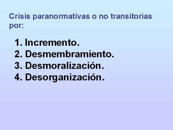 Crisis paranormativas o no transitorias por: 1. Incremento. 2. Desmembramiento. 3. Desmoralización. 4. Desorganización.