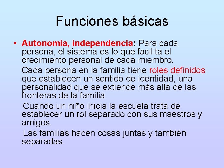 Funciones básicas • Autonomía, independencia: Para cada persona, el sistema es lo que facilita