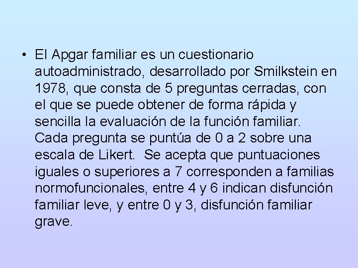  • El Apgar familiar es un cuestionario autoadministrado, desarrollado por Smilkstein en 1978,