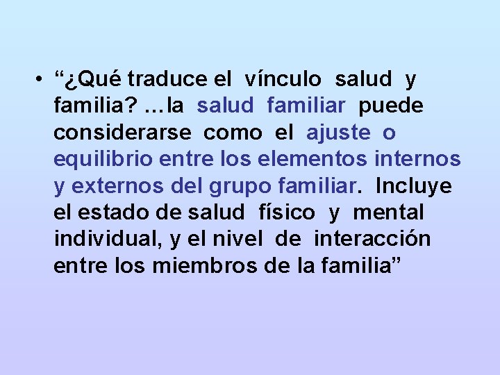  • “¿Qué traduce el vínculo salud y familia? …la salud familiar puede considerarse