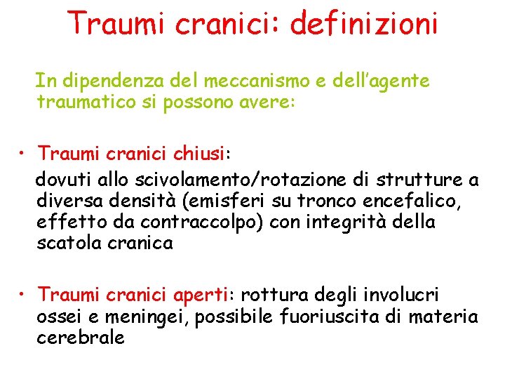 Traumi cranici: definizioni In dipendenza del meccanismo e dell’agente traumatico si possono avere: •