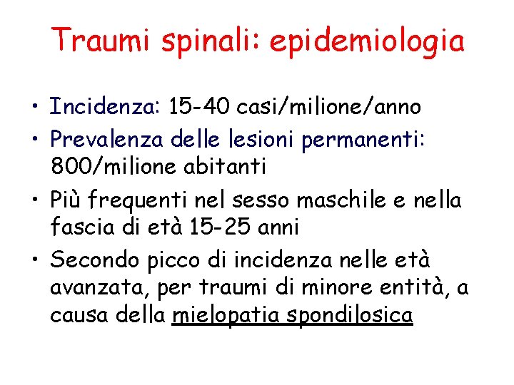 Traumi spinali: epidemiologia • Incidenza: 15 -40 casi/milione/anno • Prevalenza delle lesioni permanenti: 800/milione
