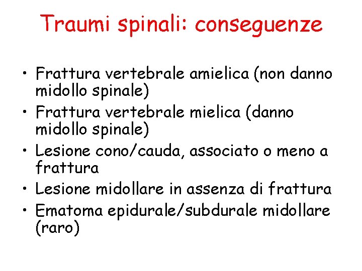 Traumi spinali: conseguenze • Frattura vertebrale amielica (non danno midollo spinale) • Frattura vertebrale