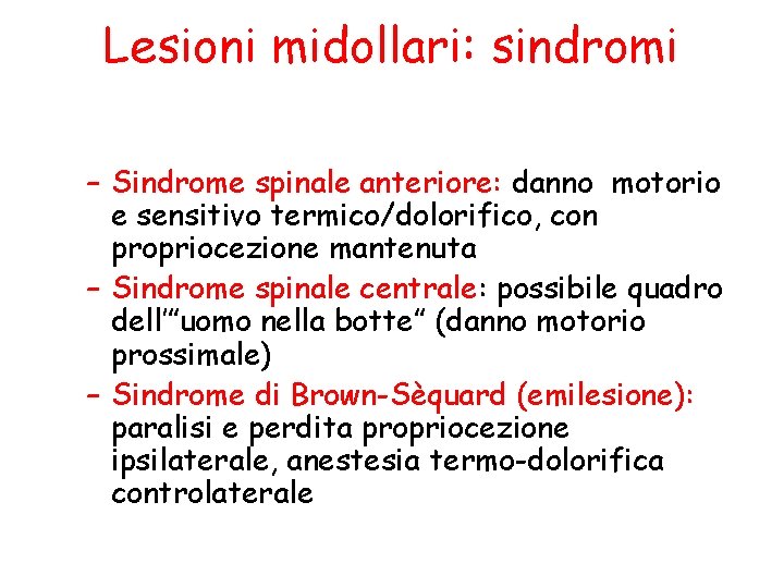 Lesioni midollari: sindromi – Sindrome spinale anteriore: danno motorio e sensitivo termico/dolorifico, con propriocezione