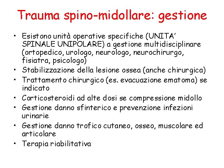 Trauma spino-midollare: gestione • Esistono unità operative specifiche (UNITA’ SPINALE UNIPOLARE) a gestione multidisciplinare