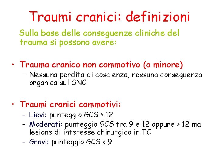 Traumi cranici: definizioni Sulla base delle conseguenze cliniche del trauma si possono avere: •