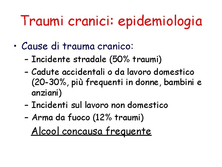 Traumi cranici: epidemiologia • Cause di trauma cranico: – Incidente stradale (50% traumi) –