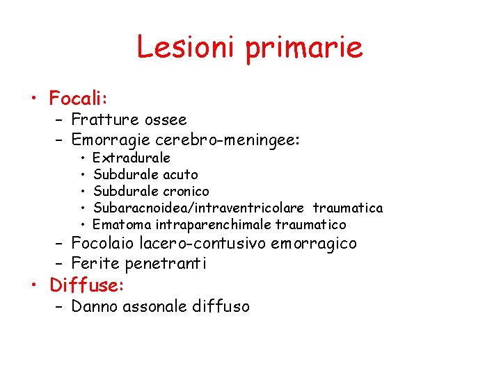 Lesioni primarie • Focali: – Fratture ossee – Emorragie cerebro-meningee: • • • Extradurale