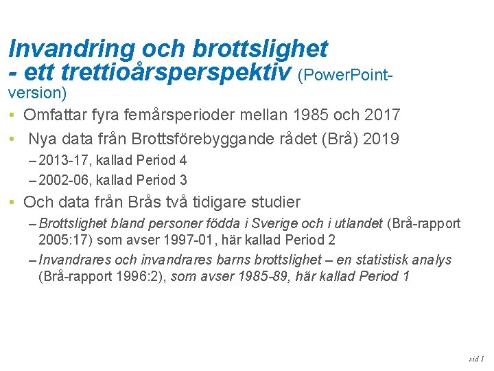 Invandring och brottslighet - ett trettioårspektiv (Power. Point- version) • Omfattar fyra femårsperioder mellan