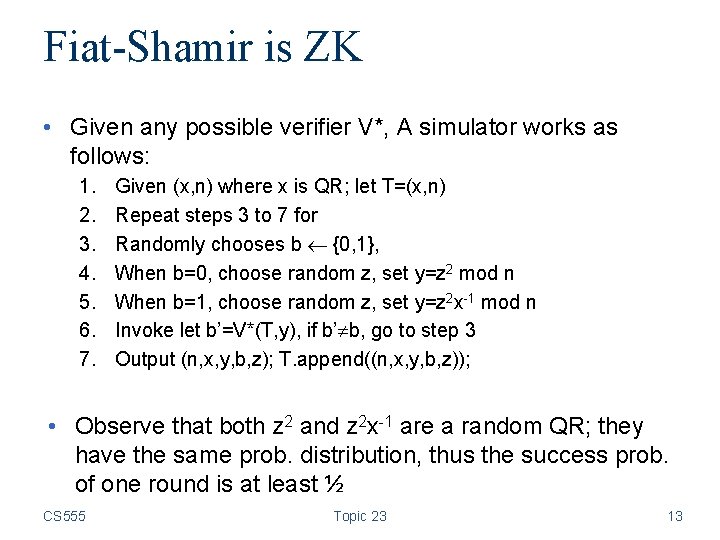 Fiat-Shamir is ZK • Given any possible verifier V*, A simulator works as follows: