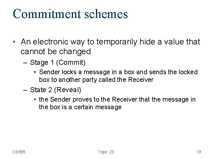 Commitment schemes • An electronic way to temporarily hide a value that cannot be