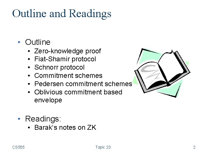 Outline and Readings • Outline • • • Zero-knowledge proof Fiat-Shamir protocol Schnorr protocol