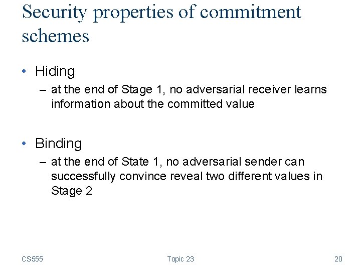 Security properties of commitment schemes • Hiding – at the end of Stage 1,