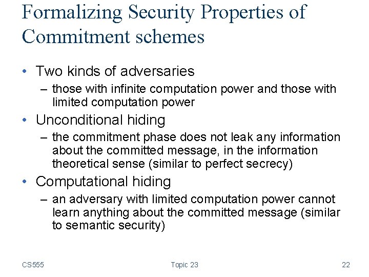 Formalizing Security Properties of Commitment schemes • Two kinds of adversaries – those with