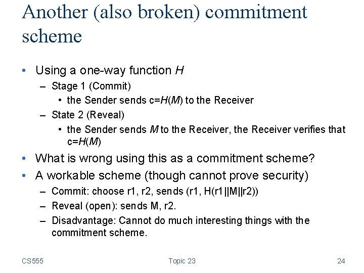 Another (also broken) commitment scheme • Using a one-way function H – Stage 1