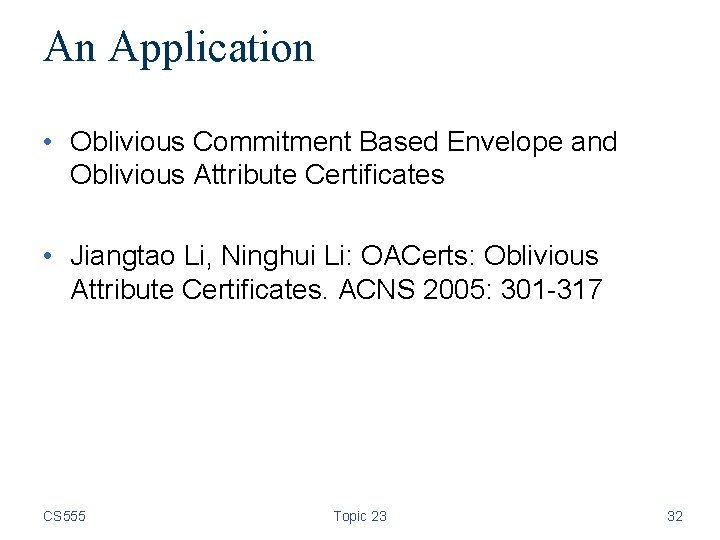 An Application • Oblivious Commitment Based Envelope and Oblivious Attribute Certificates • Jiangtao Li,