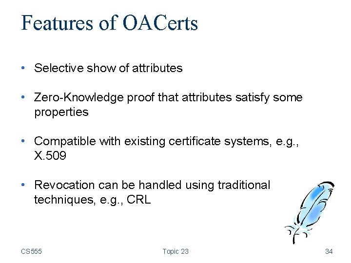 Features of OACerts • Selective show of attributes • Zero-Knowledge proof that attributes satisfy
