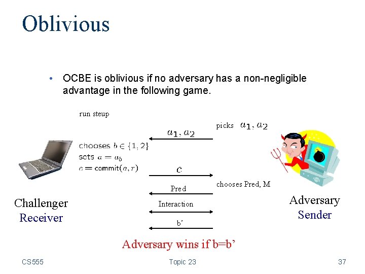 Oblivious • OCBE is oblivious if no adversary has a non-negligible advantage in the