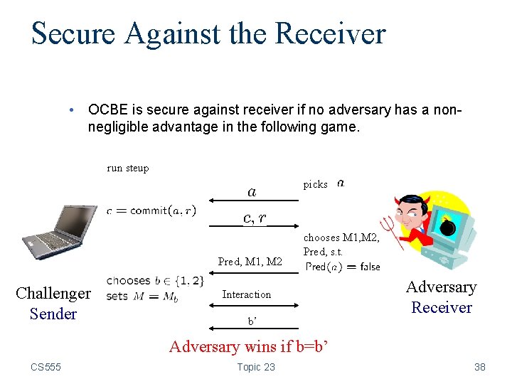 Secure Against the Receiver • OCBE is secure against receiver if no adversary has