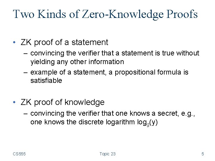 Two Kinds of Zero-Knowledge Proofs • ZK proof of a statement – convincing the