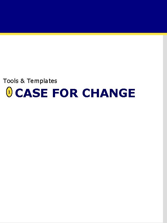 Tools & Templates 1 CASE FOR CHANGE 