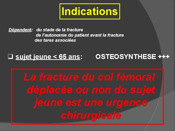 Indications Dépendent: du stade de la fracture de l’autonomie du patient avant la fracture