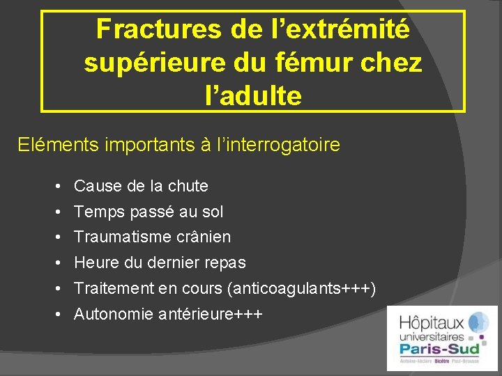 Fractures de l’extrémité supérieure du fémur chez l’adulte Eléments importants à l’interrogatoire • Cause