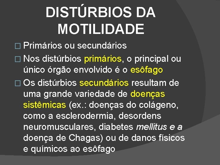DISTÚRBIOS DA MOTILIDADE � Primários ou secundários � Nos distúrbios primários, o principal ou DISTÚRBIOS DA MOTILIDADE � Primários ou secundários � Nos distúrbios primários, o principal ou