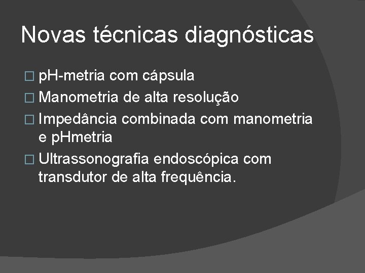 Novas técnicas diagnósticas � p. H-metria com cápsula � Manometria de alta resolução � Novas técnicas diagnósticas � p. H-metria com cápsula � Manometria de alta resolução �
