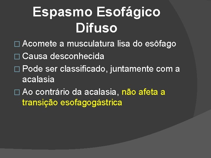 Espasmo Esofágico Difuso � Acomete a musculatura lisa do esôfago � Causa desconhecida � Espasmo Esofágico Difuso � Acomete a musculatura lisa do esôfago � Causa desconhecida �