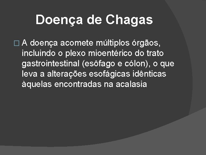 Doença de Chagas �A doença acomete múltiplos órgãos, incluindo o plexo mioentérico do trato Doença de Chagas �A doença acomete múltiplos órgãos, incluindo o plexo mioentérico do trato