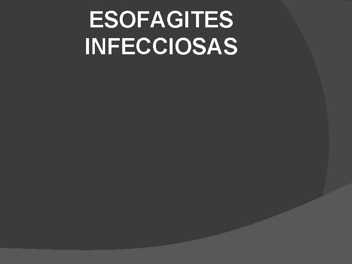 ESOFAGITES INFECCIOSAS ESOFAGITES INFECCIOSAS
