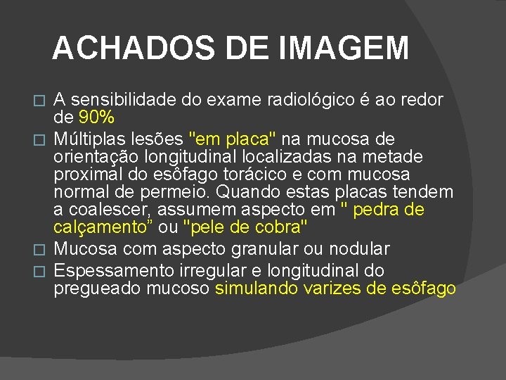 ACHADOS DE IMAGEM A sensibilidade do exame radiológico é ao redor de 90% � ACHADOS DE IMAGEM A sensibilidade do exame radiológico é ao redor de 90% �