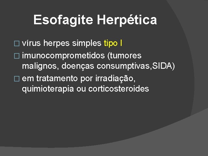 Esofagite Herpética � vírus herpes simples tipo I � imunocomprometidos (tumores malignos, doenças consumptivas, Esofagite Herpética � vírus herpes simples tipo I � imunocomprometidos (tumores malignos, doenças consumptivas,