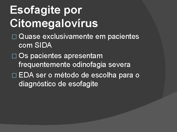Esofagite por Citomegalovírus � Quase exclusivamente em pacientes com SIDA � Os pacientes apresentam Esofagite por Citomegalovírus � Quase exclusivamente em pacientes com SIDA � Os pacientes apresentam