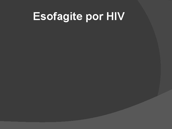 Esofagite por HIV Esofagite por HIV
