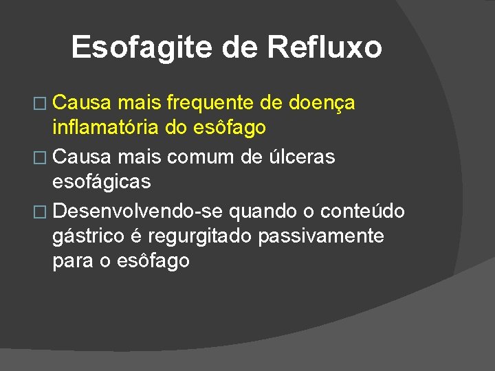 Esofagite de Refluxo � Causa mais frequente de doença inflamatória do esôfago � Causa Esofagite de Refluxo � Causa mais frequente de doença inflamatória do esôfago � Causa