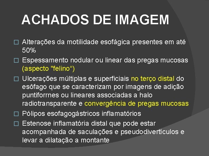 ACHADOS DE IMAGEM � � � Alterações da motilidade esofágica presentes em até 50% ACHADOS DE IMAGEM � � � Alterações da motilidade esofágica presentes em até 50%