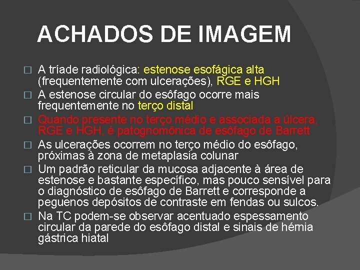 ACHADOS DE IMAGEM � � � A tríade radiológica: estenose esofágica alta (frequentemente com ACHADOS DE IMAGEM � � � A tríade radiológica: estenose esofágica alta (frequentemente com