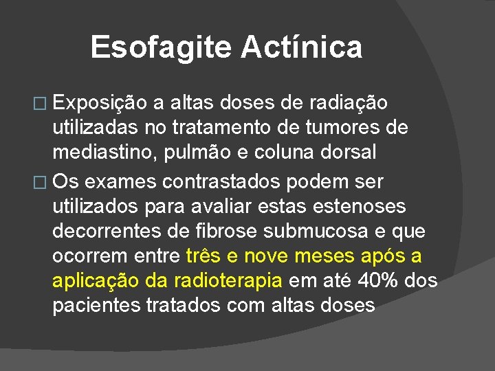 Esofagite Actínica � Exposição a altas doses de radiação utilizadas no tratamento de tumores Esofagite Actínica � Exposição a altas doses de radiação utilizadas no tratamento de tumores