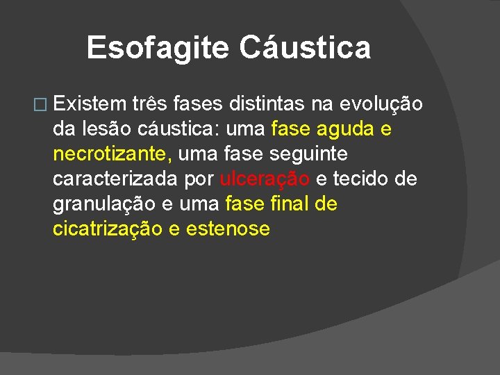 Esofagite Cáustica � Existem três fases distintas na evolução da lesão cáustica: uma fase Esofagite Cáustica � Existem três fases distintas na evolução da lesão cáustica: uma fase