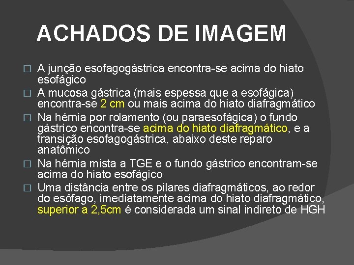 ACHADOS DE IMAGEM � � � A junção esofagogástrica encontra-se acima do hiato esofágico ACHADOS DE IMAGEM � � � A junção esofagogástrica encontra-se acima do hiato esofágico
